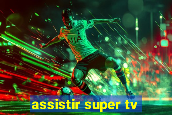 assistir super tv